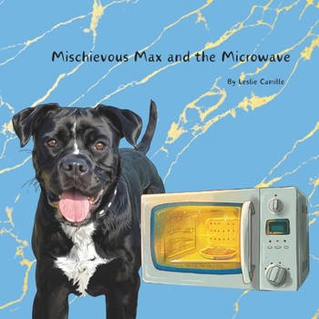 Mischievous Max and the Microwave (The Great Adventures of Mischievous Max)