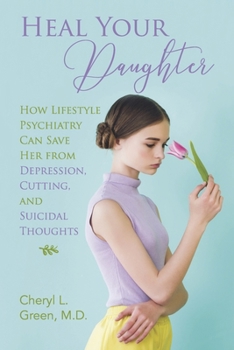 Paperback Heal Your Daughter: How Lifestyle Psychiatry Can Save Her from Depression, Cutting, and Suicidal Thoughts Book