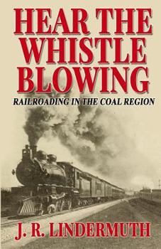 Paperback Hear the Whistle Blowing: Railroading in the Coal Region Book