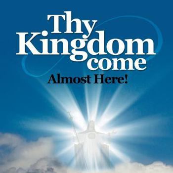 Paperback Thy Kingdom Come: Almost Here Book
