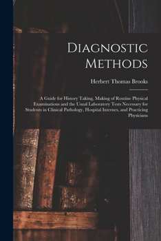 Paperback Diagnostic Methods; a Guide for History Taking, Making of Routine Physical Examinations and the Usual Laboratory Tests Necessary for Students in Clini Book