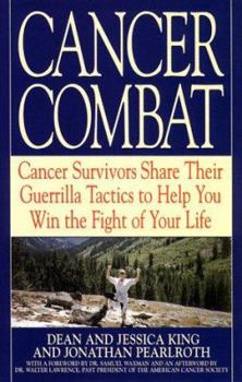 Paperback Cancer Combat: Cancer Servivors Share Their Guerrilla Tactics to Help You Win the Fight of Your Life Book