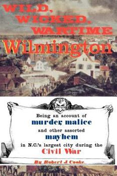 Paperback Wild, Wicked, Wartime Wilmington Book