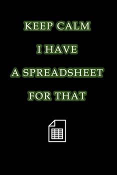 Paperback Keep Calm I Have A Spreadsheet For That: Coworker Office Funny Workplace Humor Gag Notebook Wide Ruled Lined Journal 6x9 Inch ( Legal ruled ) Family G Book