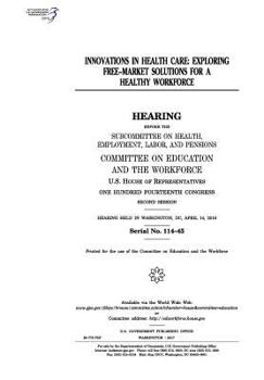 Innovations in health care : exploring free-market solutions for a healthy workforce