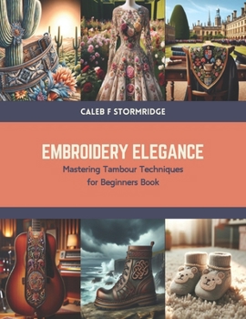 Paperback Embroidery Elegance: Mastering Tambour Techniques for Beginners Book
