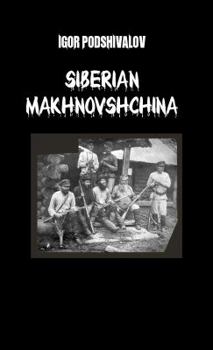 Siberian Makhnovschina: Siberian Anarchists in the Russian Civil War (1918-1924)