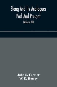 Paperback Slang and its analogues past and present. A dictionary, historical and comparative of the heterodox speech of all classes of society for more than thr Book