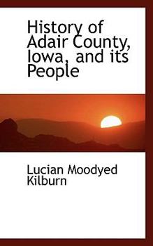 Hardcover History of Adair County, Iowa, and Its People Book