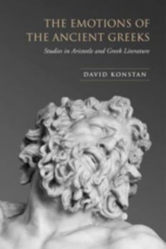 Hardcover The Emotions of the Ancient Greeks: Studies in Aristotle and Classical Literature Book