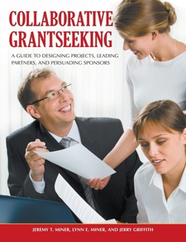 Paperback Collaborative Grantseeking: A Guide to Designing Projects, Leading Partners, and Persuading Sponsors Book