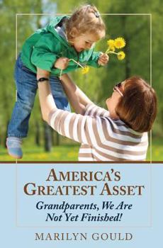 Paperback America's Greatest Asset: Grandparents, We Are Not Yet Finished! Book
