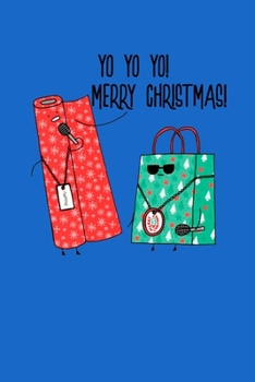 Yo Yo Yo Merry Christmas: Christmas Notebook Funny Xmas Pun Sayings Santa Claus Winter Deals Holiday Season Mini Notepad Funny Xmas Humor Gift College Ruled (6X9)