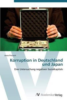 Korruption in Deutschland und Japan: Eine Untersuchung negativen Sozialkapitals