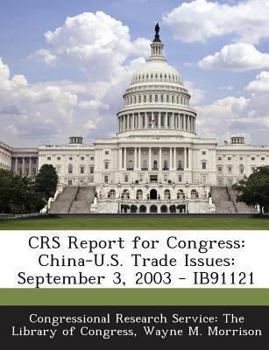 Paperback Crs Report for Congress: China-U.S. Trade Issues: September 3, 2003 - Ib91121 Book