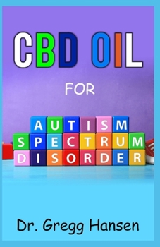 Paperback CBD Oil for Autism Spectrum Disorder: All You need to Know about using CBD Oil for AUTISM Book