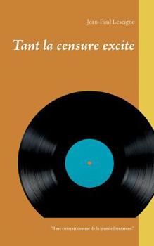 Paperback Tant la censure excite [French] Book