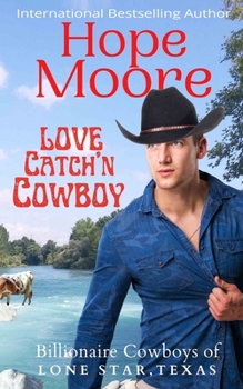 Love Catch'n Cowboy - Book #3 of the Billionaire Cowboys of Lone Star, Texas