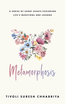 METAMORPHOSIS: A SERIES OF SHORT ESSAYS EXPLORING LIFE'S QUESTIONS AND LESSONS