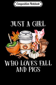 Composition Notebook: Womens Just A Girl Who Loves Fall And Pigs Cute Autumn  Journal/Notebook Blank Lined Ruled 6x9 100 Pages