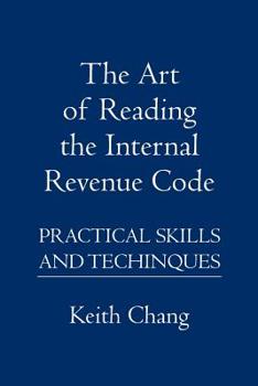 Paperback The Art of Reading the Internal Revenue Code: Practical Skills and Techinques Book