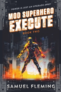 Execute: A Scifi Progression Fantasy Series - Book #2 of the Mod Superhero