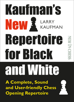 Paperback Kaufman's New Repertoire for Black and White: A Complete, Sound and User-Friendly Chess Opening Repertoire Book