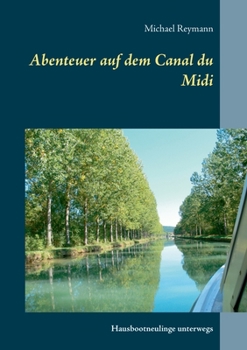 Paperback Abenteuer auf dem Canal du Midi: Hausbootneulinge unterwegs [German] Book