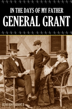 Paperback In the Days of My Father: General Grant (Expanded, Annotated) Book