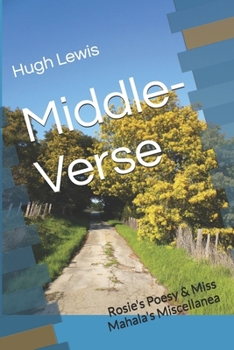 Middle-Verse: Rosie's Poesy & Miss Mahala's Miscellanea (Versography)