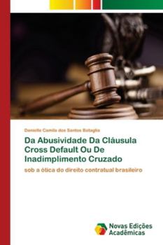 Paperback Da Abusividade Da Cláusula Cross Default Ou De Inadimplimento Cruzado [Portuguese] Book