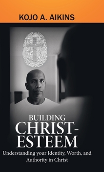Hardcover Building Christ-Esteem: Understanding Your Identity, Worth, and Authority in Christ Book