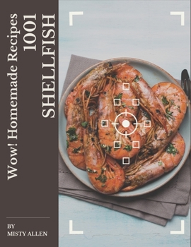Paperback Wow! 1001 Homemade Shellfish Recipes: A Homemade Shellfish Cookbook for All Generation Book