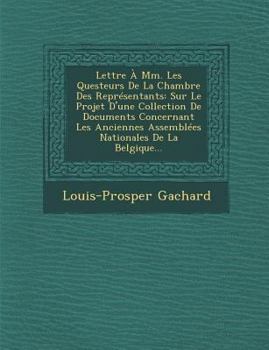 Paperback Lettre a MM. Les Questeurs de La Chambre Des Representants: Sur Le Projet D'Une Collection de Documents Concernant Les Anciennes Assemblees Nationales [French] Book
