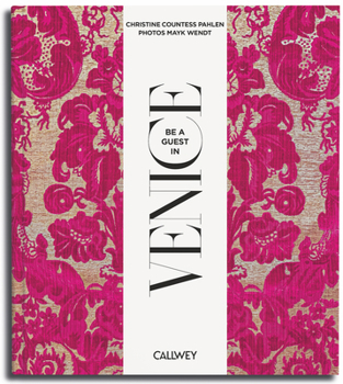 Be a Guest in Venice: Dream Destinations, Original Recipes, and Insider Tips