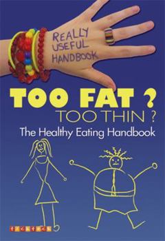 Paperback Really Useful Handbooks: Too Fat? Too Thin?: The Eating Handbook Book