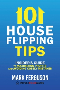 Paperback 101 House Flipping Tips: Insider's Guide to Maximizing Profits and Avoiding Costly Mistakes Book
