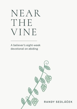 Near the Vine: A believer's eight-week devotional on abiding