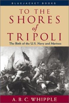 Paperback To the Shores of Tripoli the Birth of the US Navy and Marines Book