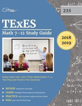 Paperback TExES Math 7-12 Study Guide 2018-2019: TExES Mathematics 7-12 Test Prep and Practice Test Questions Book