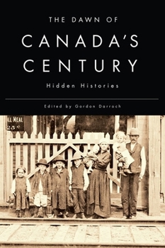 Paperback The Dawn of Canada's Century: Hidden Histories Book