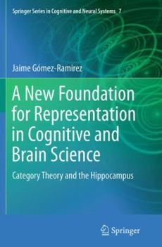 Paperback A New Foundation for Representation in Cognitive and Brain Science: Category Theory and the Hippocampus Book