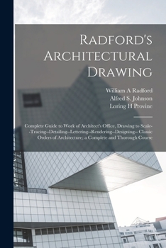 Paperback Radford's Architectural Drawing; Complete Guide to Work of Architect's Office, Drawing to Scale--tracing--detailing--lettering--rendering--designing-- Book