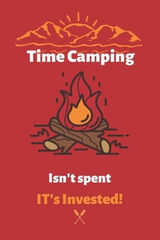 Paperback Time Camping Isn't spent It's Invested: Camping logbook For Camping Lovers, Camping Notebook, Camping Diary, Gift for Campers-120 Pages(6"x9") Matte C Book