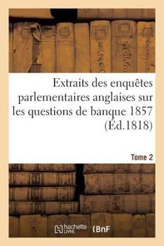 Paperback Extraits Des Enquêtes Parlementaires Anglaise, Banque 1857 [French] Book