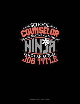 Paperback School Counselor Because Full Time Multi Tasking Ninja Is Not an Actual Job Title: Cornell Notes Notebook Book