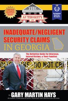 Paperback The Authority On Inadequate/Negligent Security Claims In Georgia: The Definitive Guide for Attorneys, Injured Victims, & Their Families Book