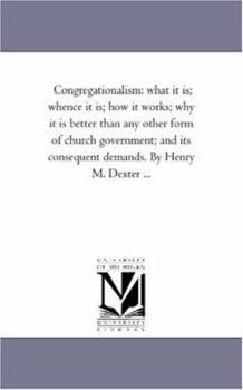 Paperback Congregationalism: What It is; Whence It is; How It Works; Why It is Better Than Any Other Form of Church Government; and Its Consequent Book