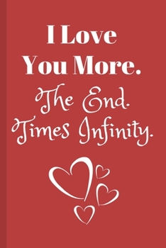 Paperback I Love You More. The End. Times Infinity.: Adorable Couples Gift Lined Notebook Book