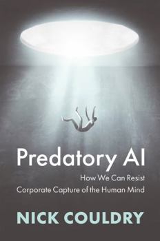 Hardcover Predatory AI: How We Can Resist Corporate Capture of the Human Mind Book
